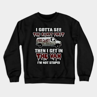 Funny Joke I Gotta See The Candy First Crewneck Sweatshirt